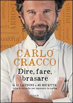 Dire, fare, brasare. In 11 lezioni e 40 ricette tutte le tecniche per superarsi in cucina. Ediz. illustrata