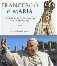Francesco e Maria. L'amore di papa Bergoglio per la Madonna. Ediz. illustrata - copertina