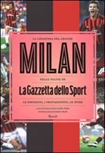 La leggenda del grande Milan nelle pagine de «La Gazzetta dello Sport». Le emozioni, i protagonisti, le sfide. Ediz. illustrata