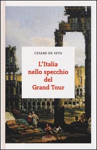 L'Italia nello specchio del Grand Tour - Cesare De Seta - copertina