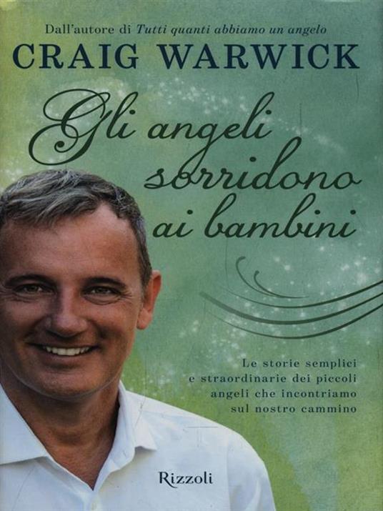 Gli angeli sorridono ai bambini. Le storie semplici e straordinarie dei piccoli angeli che incontriamo sul nostro cammino - Craig Warwick - 4