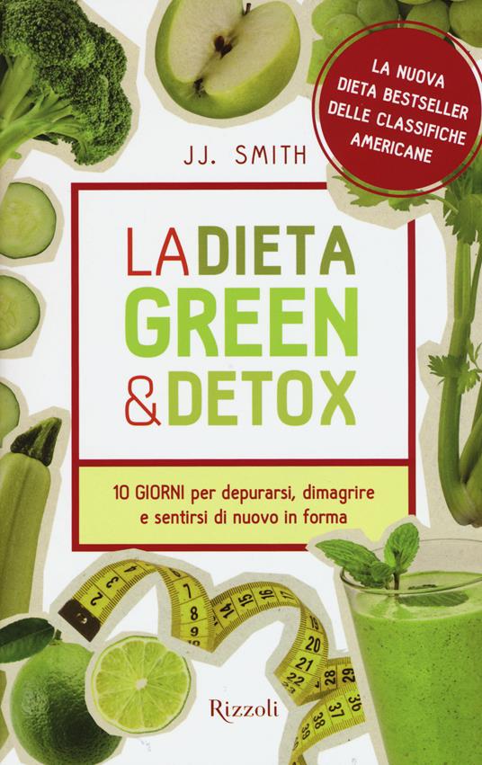 La dieta green & detox. Dieci giorni per depurarsi, dimagrire e sentirsi di nuovo in forma - J.J. Smith - copertina