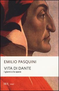 Vita di Dante. I giorni e le opere - Emilio Pasquini - copertina