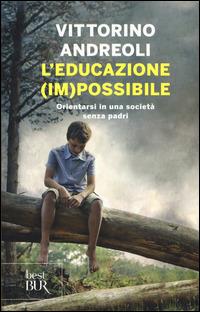 L'educazione (im)possibile. Orientarsi in una società senza padri - Vittorino Andreoli - copertina
