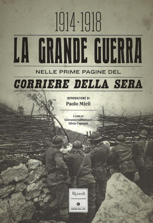 La grande guerra nelle prime pagine del Corriere della Sera (1914-1918). Ediz. illustrata - copertina