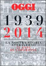 Oggi. 1939-2014. La nostra storia attraverso 75 anni di copertine. Ediz. illustrata