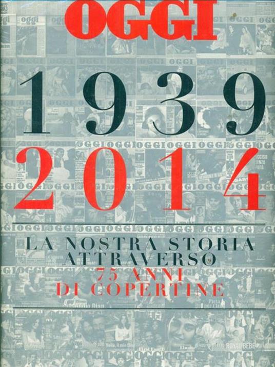 Oggi. 1939-2014. La nostra storia attraverso 75 anni di copertine. Ediz. illustrata - Salvatore Giannella - 5