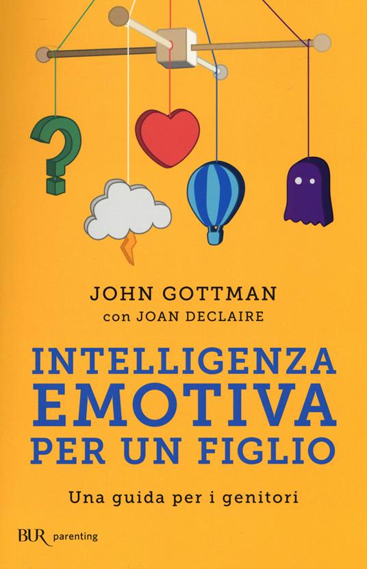 Intelligenza emotiva per un figlio. Una guida per i genitori - John Gottman,Joan Declaire - copertina