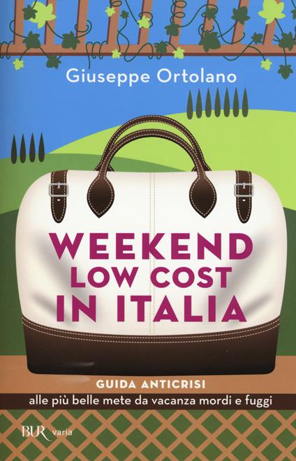 Weekend low cost in Italia. Guida anticrisi alle più belle mete da vacanza mordi e fuggi - Giuseppe Ortolano - copertina