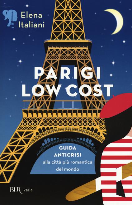 Parigi low cost. Guida anticrisi alla città più romantica del mondo - Elena Italiani - copertina