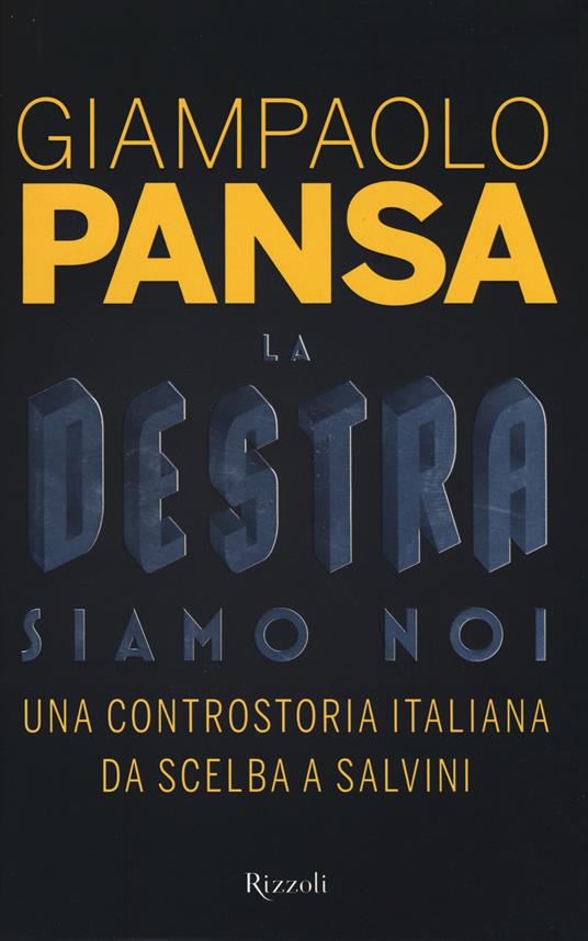 La destra siamo noi. Una controstoria italiana da Scelba a Salvini - Giampaolo Pansa - copertina