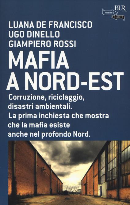 Mafia a Nord-Est - Luana De Francisco,Ugo Dinello,Giampiero Rossi - copertina