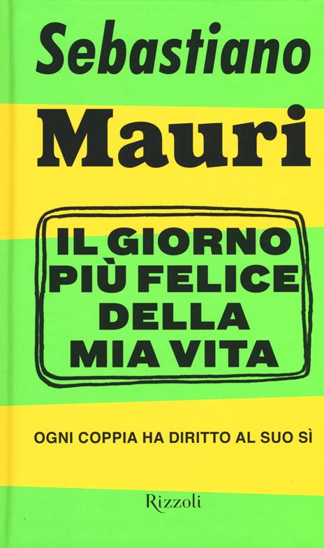 Il giorno più felice della mia vita. Ogni coppia ha diritto al suo sì - Sebastiano Mauri - 2