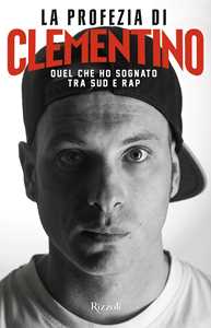 Libro La profezia di Clementino. Quel che ho sognato tra Sud e rap Clementino Diego Nuzzo