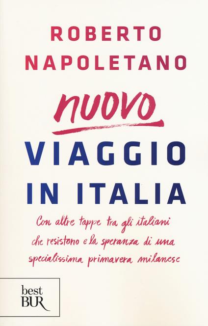 Viaggio in Italia. Con altre tappe tra gli italiani che resistono e la speranza di una specialissima primavera milanese - Roberto Napoletano - copertina