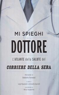 Mi spieghi dottore. L'atlante della salute del Corriere della Sera. Ediz. illustrata