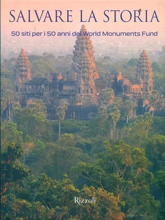 Salvare la storia. 50 siti per i 50 anni del World Monuments Fund - copertina