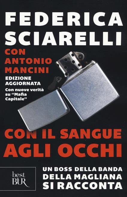 Con il sangue agli occhi. Un boss della banda della Magliana si racconta - Federica Sciarelli,Antonio Mancini - copertina