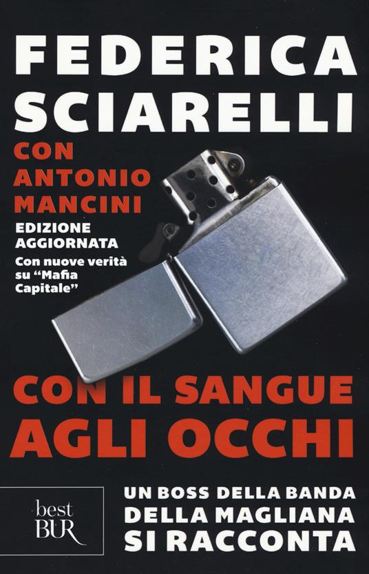 Con il sangue agli occhi. Un boss della banda della Magliana si racconta - Federica Sciarelli,Antonio Mancini - copertina