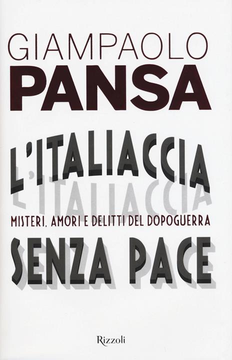 L'Italiaccia senza pace. Misteri, amori e delitti del dopoguerra - Giampaolo Pansa - copertina