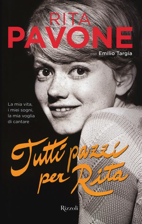 Tutti pazzi per Rita. La mia vita, i miei sogni, la mia voglia di cantare. Ediz. illustrata - Rita Pavone,Emilio Targia - 2