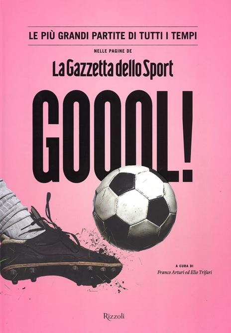 Goool! Le più grandi partite di tutti i tempi nelle pagine della «Gazzetta dello sport». Ediz. illustrata - copertina