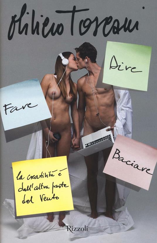 Dire fare baciare. La creatività è dall'altra parte del vento - Oliviero Toscani,Marco Rubiola - copertina