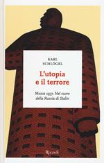 L'utopia e il terrore. Mosca 1937. Nel cuore della Russia di Stalin