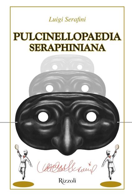 Pulcinellopaedia Seraphiniana. Ediz. deluxe - Luigi Serafini - copertina
