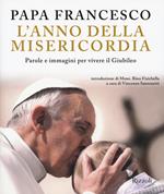 L'anno della misericordia. Parole e immagini per vivere il Giubileo. Ediz. illustrata