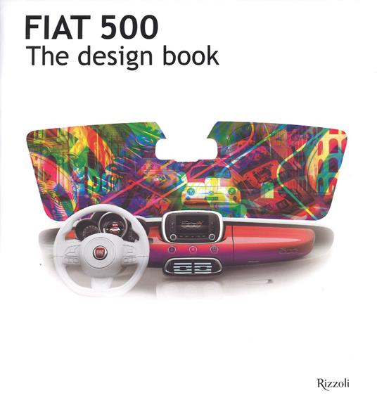 Fiat 500. The design book. Ediz. illustrata - Enrico Fagone - copertina