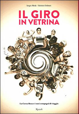 Il Giro in vetrina. La Corsa Rosa e i suoi compagni di viaggio. Ediz. illustrata - Sergio Meda,Fabrizio Delmati - copertina