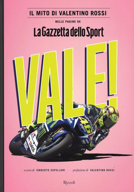 Vale! Il mito di Valentino Rossi nelle pagine de "La Gazzetta dello Sport". Ediz. illustrata - copertina