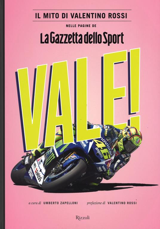 Vale! Il mito di Valentino Rossi nelle pagine de "La Gazzetta dello Sport". Ediz. illustrata - copertina