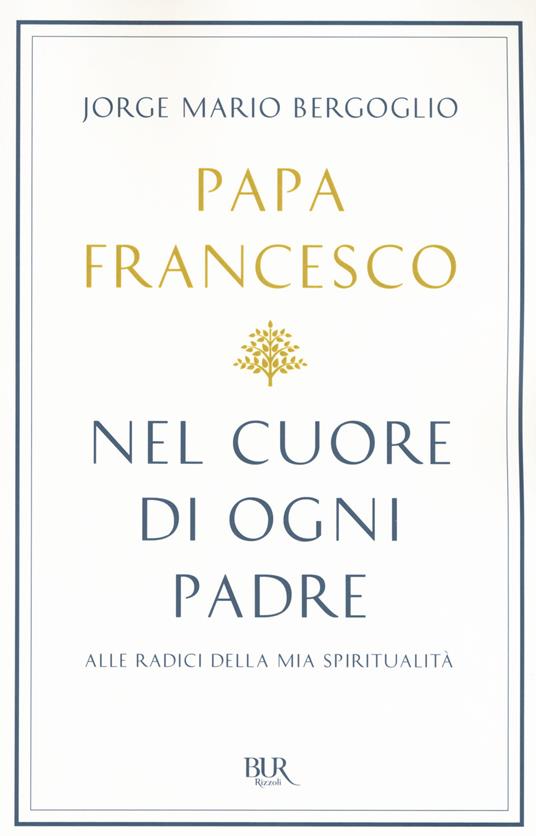 Nel cuore di ogni padre. Alle radici della mia spiritualità - Francesco (Jorge Mario Bergoglio) - copertina