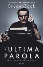 L'ultima parola. La vera storia di Dalton Trumbo