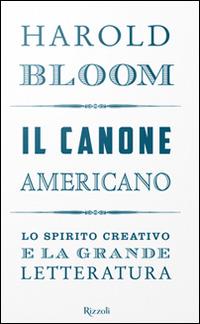 Il canone americano. Lo spirito creativo e la grande letteratura - Harold Bloom - copertina