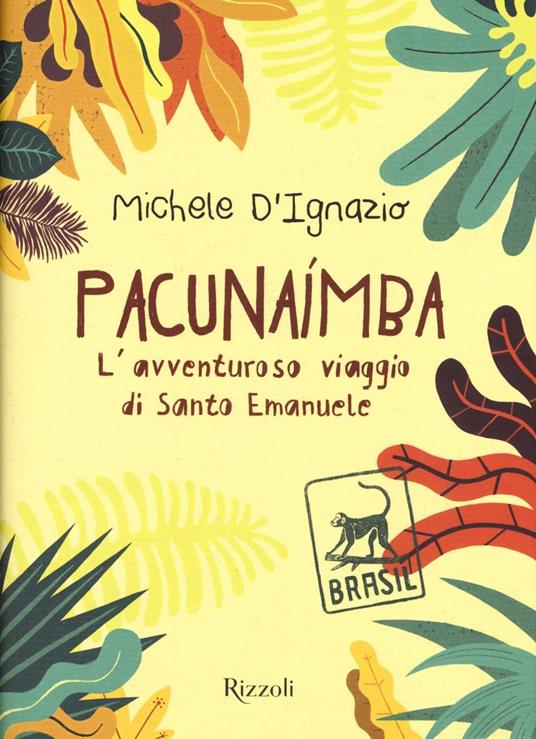 Pacunaímba. L'avventuroso viaggio di Santo Emanuele - Michele D'Ignazio - 3