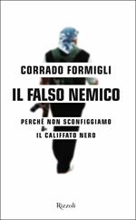 Il falso nemico. Perché non sconfiggiamo il califfato nero