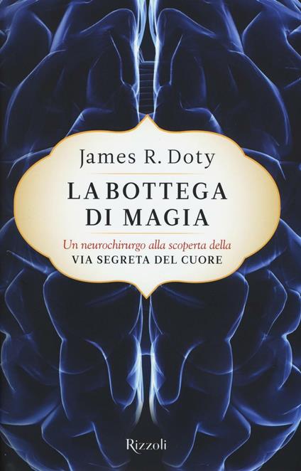 La bottega di magia. Un neurochirurgo alla scoperta della via segreta del cuore - James R. Doty - copertina