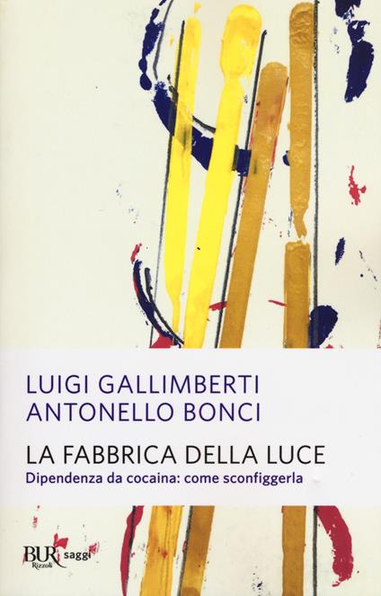 La fabbrica della luce. Dipendenza da cocaina: come sconfiggerla - Antonello Bonci,Luigi Gallimberti - copertina