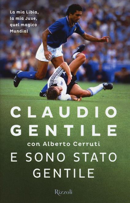 E sono stato gentile - Claudio Gentile,Alberto Cerruti - copertina