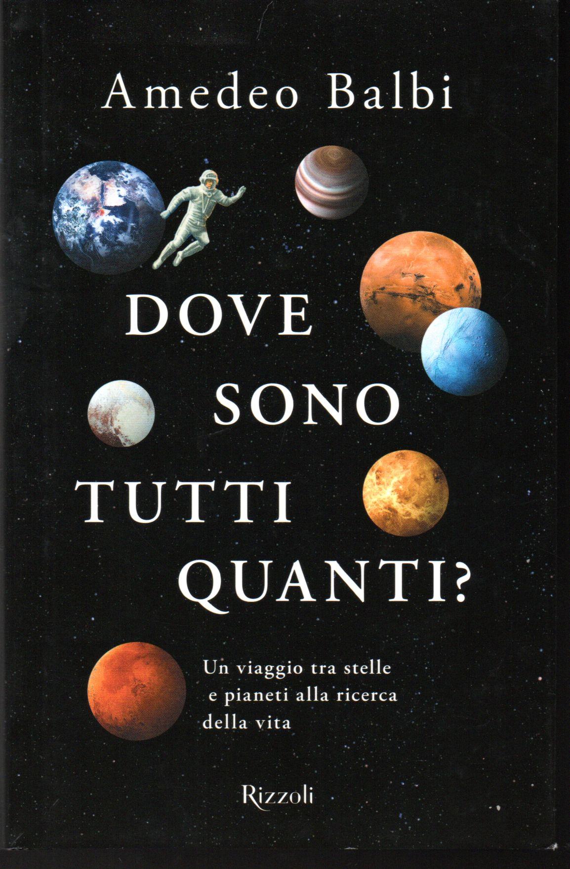 Dove sono tutti quanti? Un viaggio tra stelle e pianeti alla ricerca della vita
