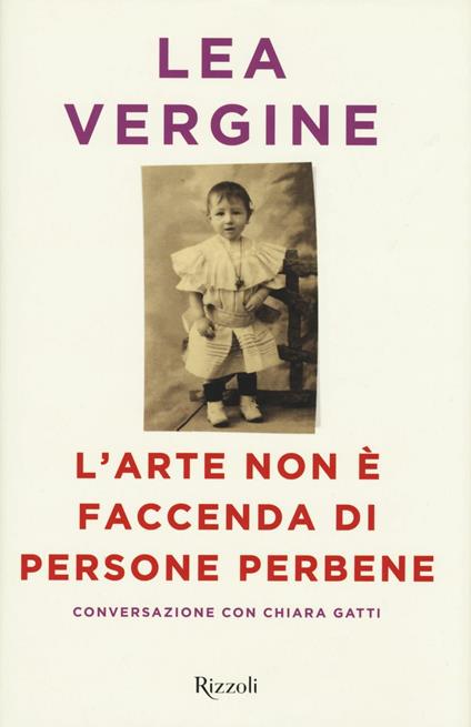 L'arte non è faccenda di persone perbene - Lea Vergine,Lea Vergine - copertina