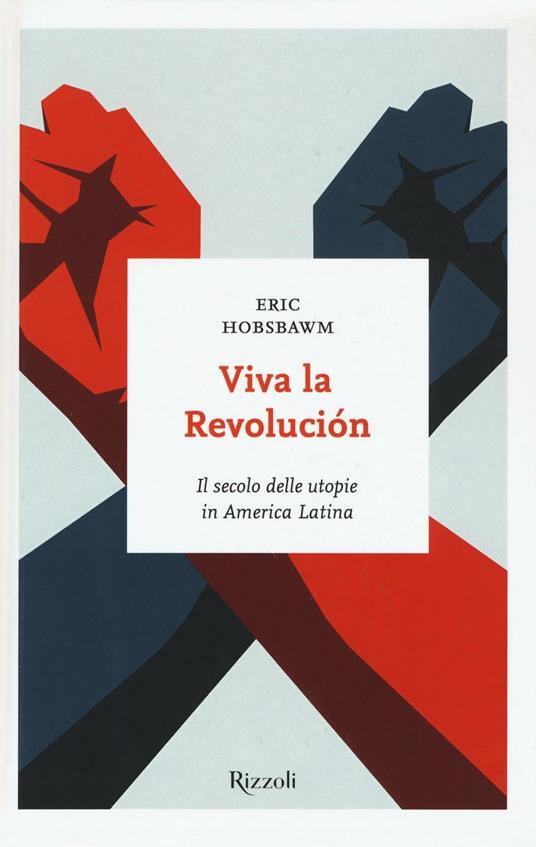 Viva la revolución. Il secolo delle utopie in America Latina - Eric J. Hobsbawm - copertina