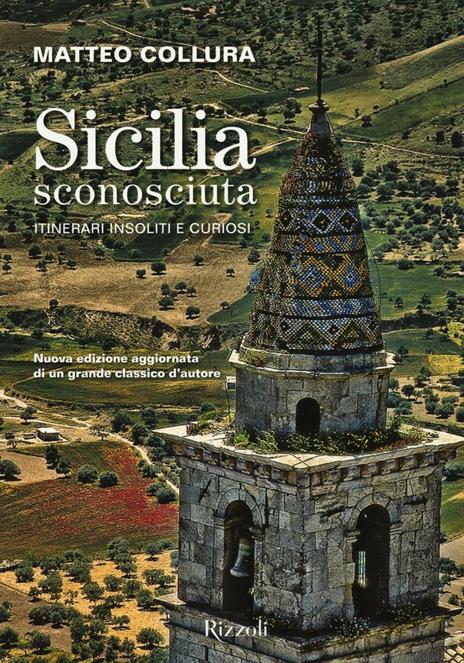Sicilia sconosciuta. Itinerari insoliti e curiosi - Matteo Collura - copertina