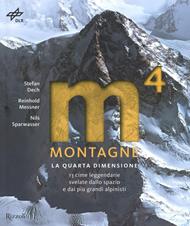 Montagne. La quarta dimensione. 13 cime leggendarie svelate dallo spazio e dai più grandi alpinisti. Ediz. illustrata