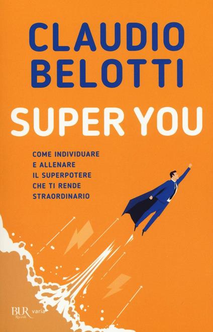 Super you. Come individuare e allenare il superpotere che ti rende straordinario - Claudio Belotti - copertina