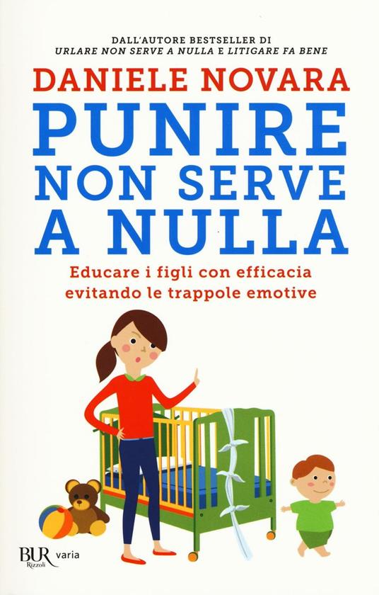Punire non serve a nulla. Educare i figli con efficacia evitando le trappole emotive - Daniele Novara - copertina
