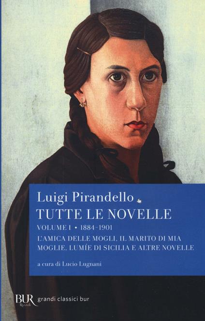 Tutte le novelle. Vol. 1: 1884-1901: L'amica delle mogli, Il marito di mia moglie, Lumìe di Sicilia e altre novelle - Luigi Pirandello - copertina
